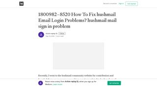 
                            6. 1800982–8520 How To Fix hushmail Email Login Problems? - Medium