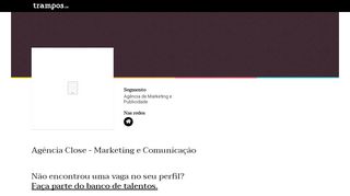 
                            1. Agência Close - Marketing e Comunicação | trampos.co