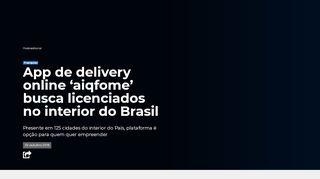 
                            12. App de delivery online 'aiqfome' busca licenciados no interior do Brasil