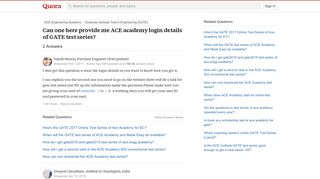 
                            7. Can one here provide me ACE academy login details of GATE test ...