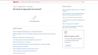 
                            11. Do I have to sign up for an account? - Quora