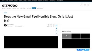 
                            3. Does the New Gmail Feel Horribly Slow, Or Is It Just Me? - Gizmodo