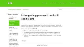 
                            6. I changed my password but I still can't login! – Kik Help Center