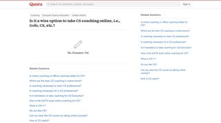 
                            11. Is it a wise option to take CS coaching online, i.e., Gols, CS ...