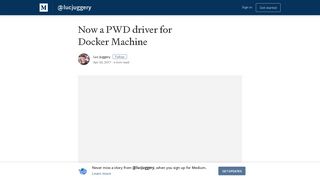 
                            9. Now a PWD driver for Docker Machine – @lucjuggery – Medium