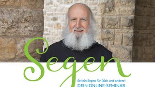 
                            3. Segen – das erste Online-Seminar mit Pater Anselm Grün – Sei ein ...