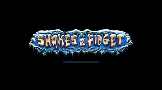 
                            2. Shakes & Fidget (s10)