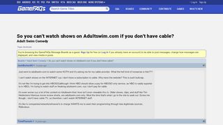 
                            12. So you can't watch shows on Adultswim.com if you don't have cable ...