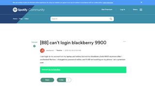 
                            9. Solved: [BB] can't login blackberry 9900 - The Spotify Community