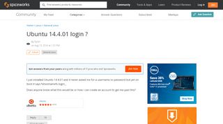
                            7. [SOLVED] Ubuntu 14.4.01 login ? - Linux Forum - Spiceworks Community