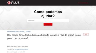 
                            2. Sou cliente Tim e tenho direito ao Esporte Interativo Plus de graça ...