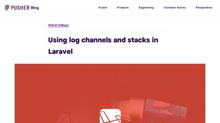 
                            9. Using log channels and stacks in Laravel - Pusher Blog