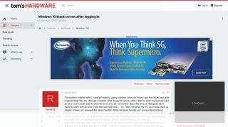 
                            5. Windows 10 black screen after logging in | Tom's Hardware Forum
