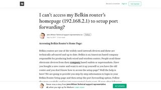 I can't access my Belkin router's homepage (192.168.2.1) to setup port ...
