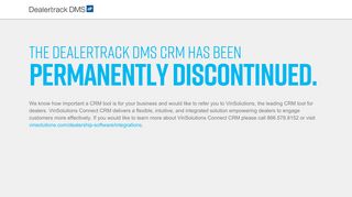 The Dealertrack DMS CRM has beenpermanently discontinued.