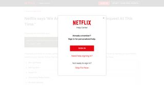 Netflix says 'We Are Unable to Process Your Request At This Time.'
