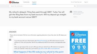 My refund's delayed. Filing fees paid through SBBT. Turbo Tax wi ...