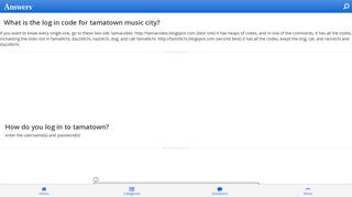 What is the log in code for tamatown music city - Answers