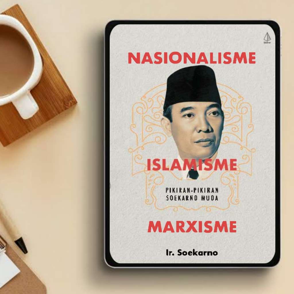 Nasionalisme, Islamisme, Marxisme (Pikiran-Pikiran Soekarno Muda)