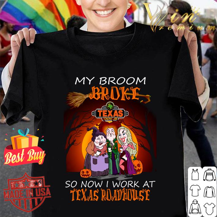 Best 2021 Halloween Hocus Pocus my broom broke so now i work at Texas Roadhouse shirt