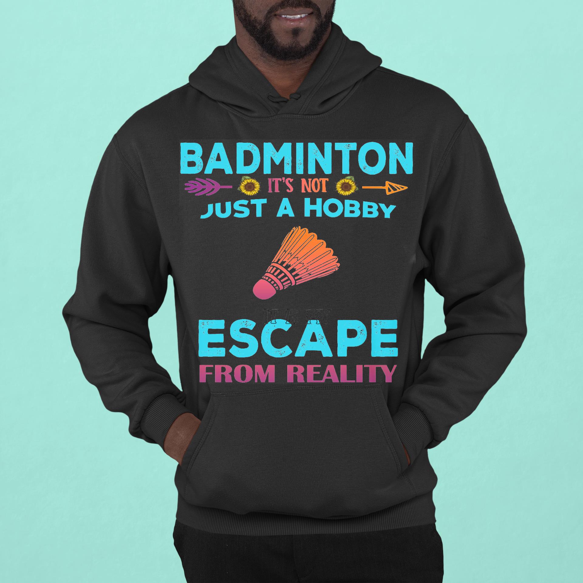 It Is Not Just A Hobby It Is My Escape From Reality Badminton Flower Shirt
