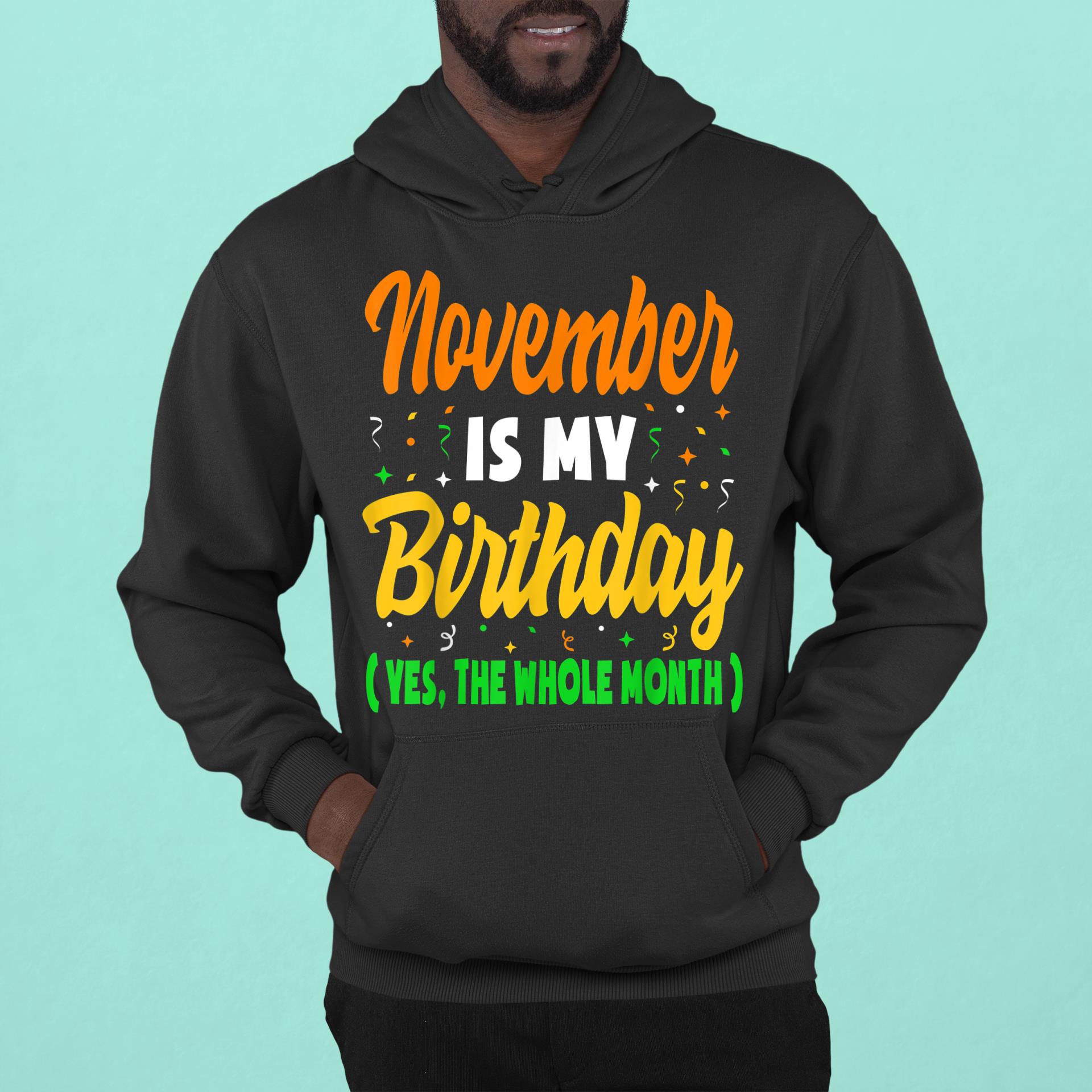 November Is My Birthday Yes The Whole Month Birthday Gift Shirt