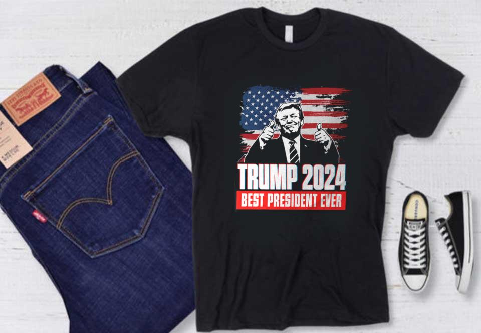 Best President Trump Shirt, Trump 2024 Best President Ever Shirt, Donald Trump 2024 President Shirt