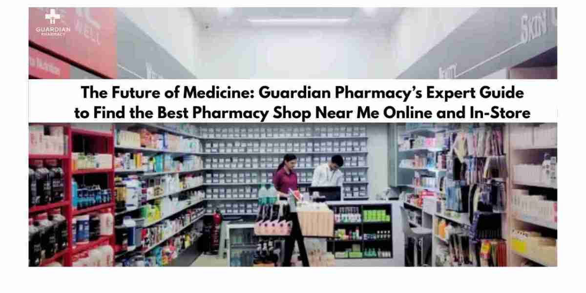 The Future of Medicine: Guardian Pharmacy’s Expert Guide to Find the Best Pharmacy Shop Near Me Online and In-Store