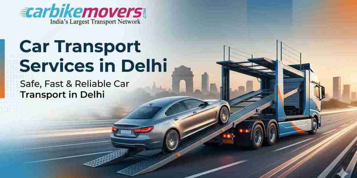 Car Transport Services in Delhi – A Complete Guide for Safe Vehicle Relocation