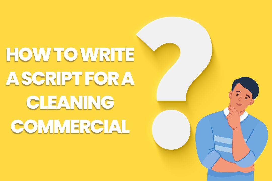 How to Write a Script for a Cleaning Commercial