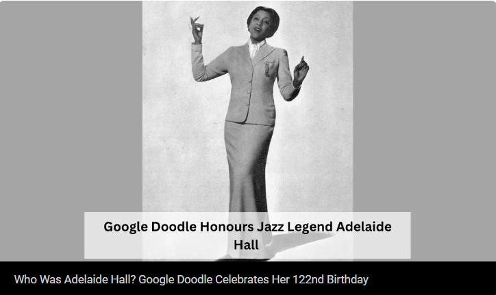 "Google Doodle Celebrates the 122nd Birthday of Jazz Icon Adelaide Hall: Discover Adelaide Hall's Remarkable Life"