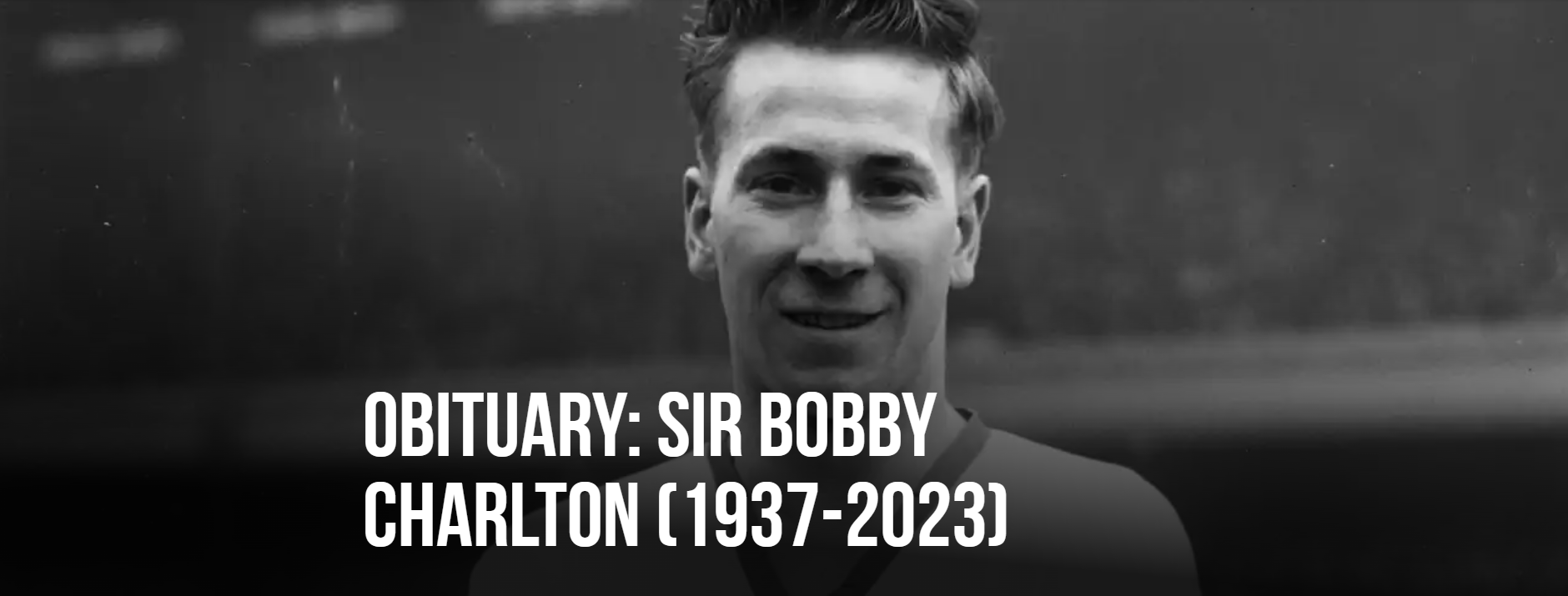 In Memoriam: Sir Bobby Charlton (1937-2023)