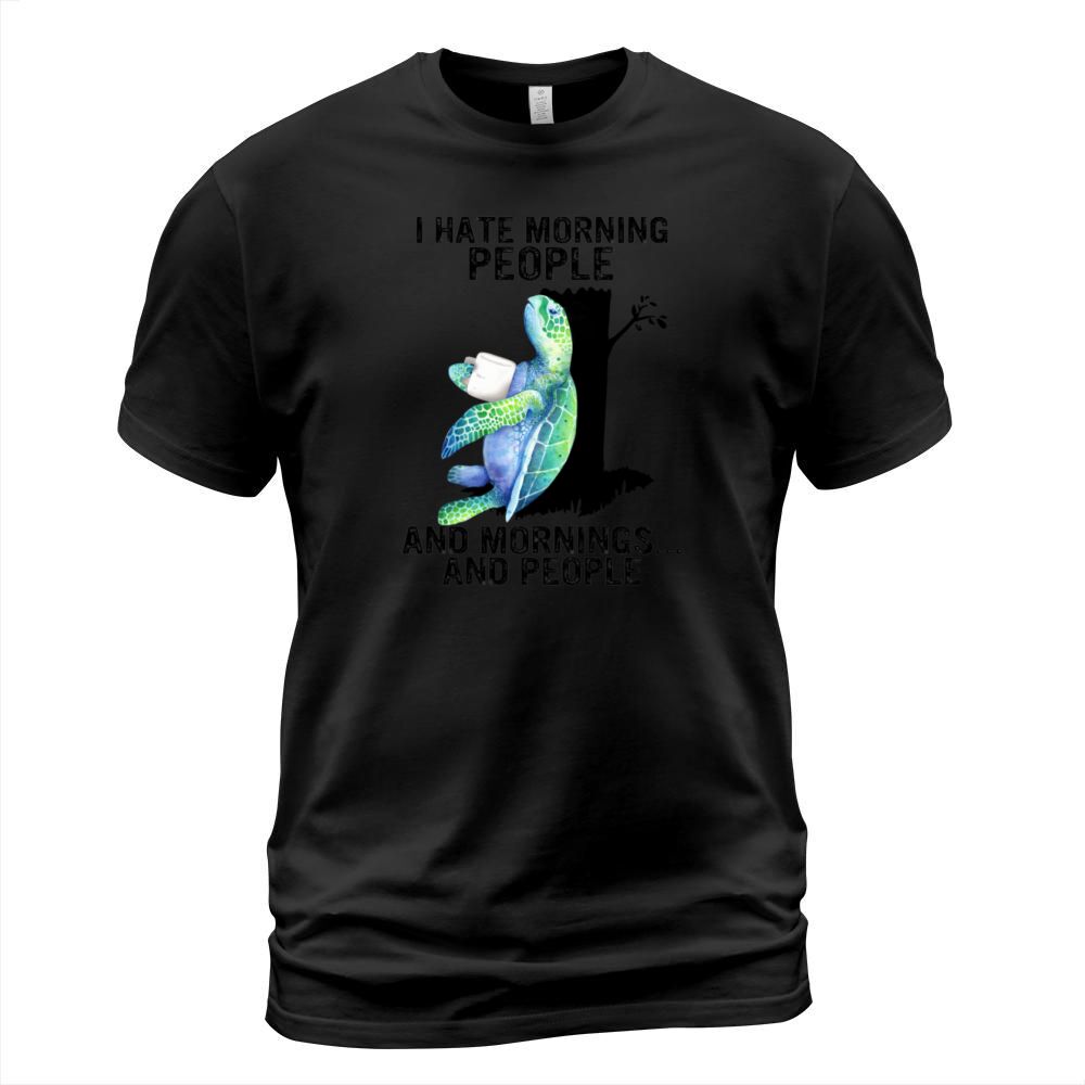 Turtle I Hate Morning People And Mornings Cute Sea T-Shirt Unisex