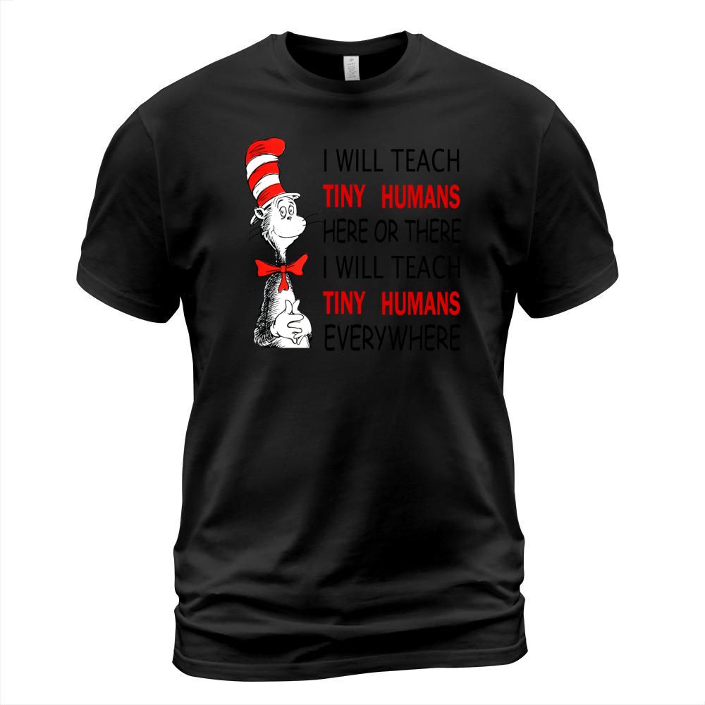 Dr Seuss I will teach Tiny Humans here or there everywhere shirt T-Shirt Unisex
