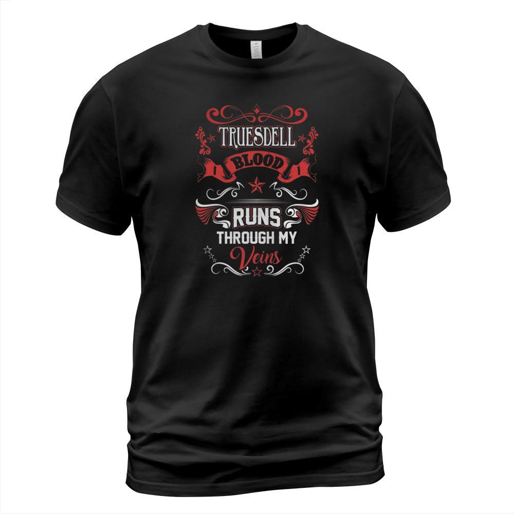TRUESDELL BLOOD RUNS THROUGH MY VEINS T-Shirt Unisex