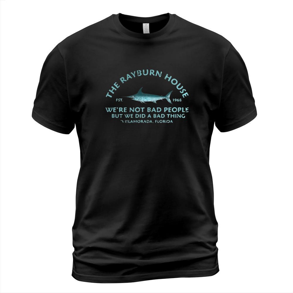 The Rayburn house 1968 we’re not bad people but we did a bad thing Islamorada Florida shirt T-Shirt Unisex
