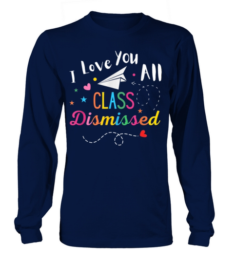 I Love You All Class Dismissed Last Day of School Long sleeved Unisex