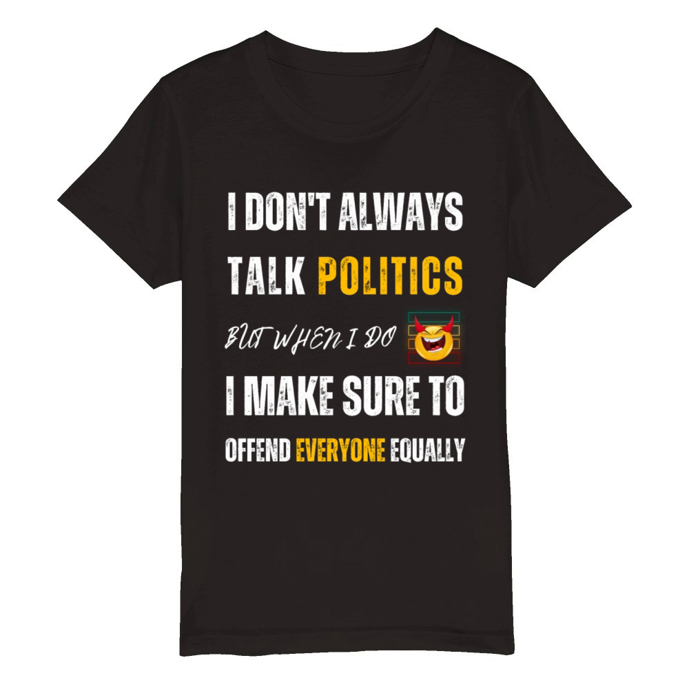 Talk About Politics Offend Everyone Organic Kids Crewneck T-shirt