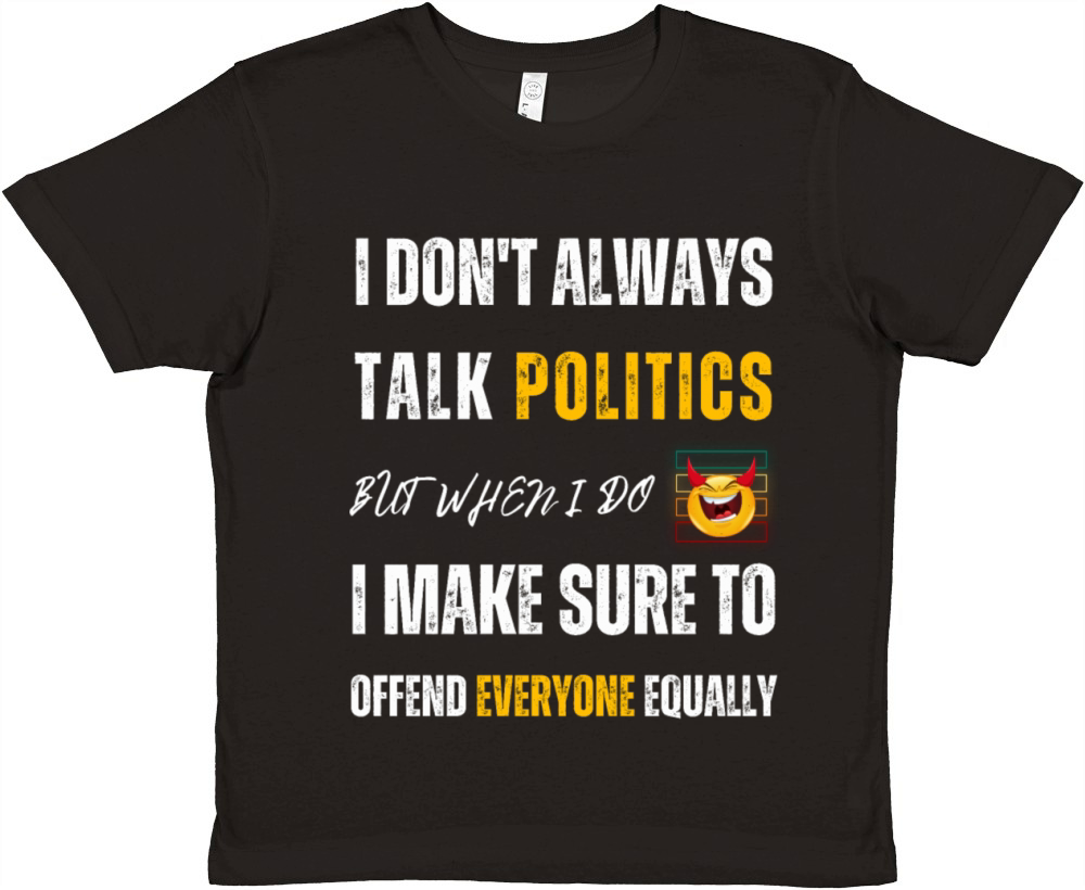 Talk About Politics Offend Everyone Premium Kids Crewneck T-shirt