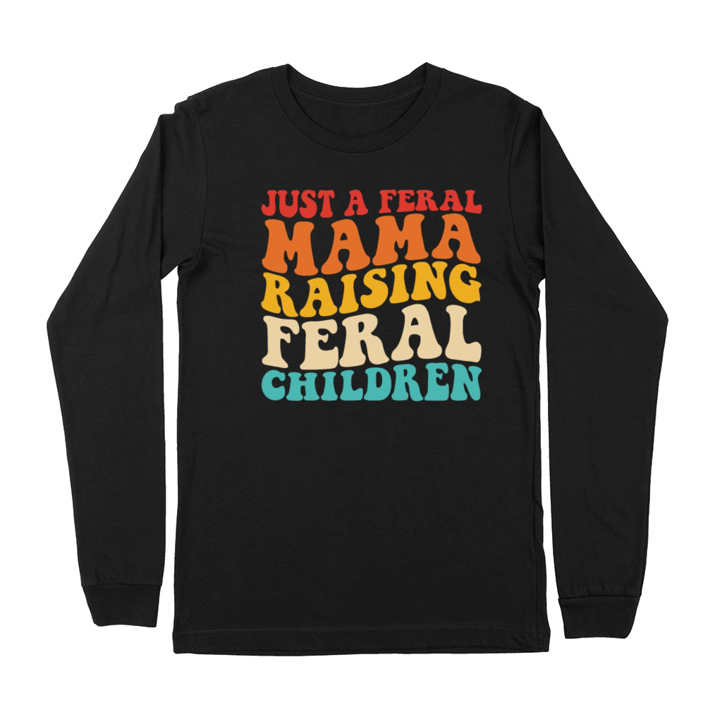 Just A Feral Mama Raising Feral Children Premium Long Sleeve