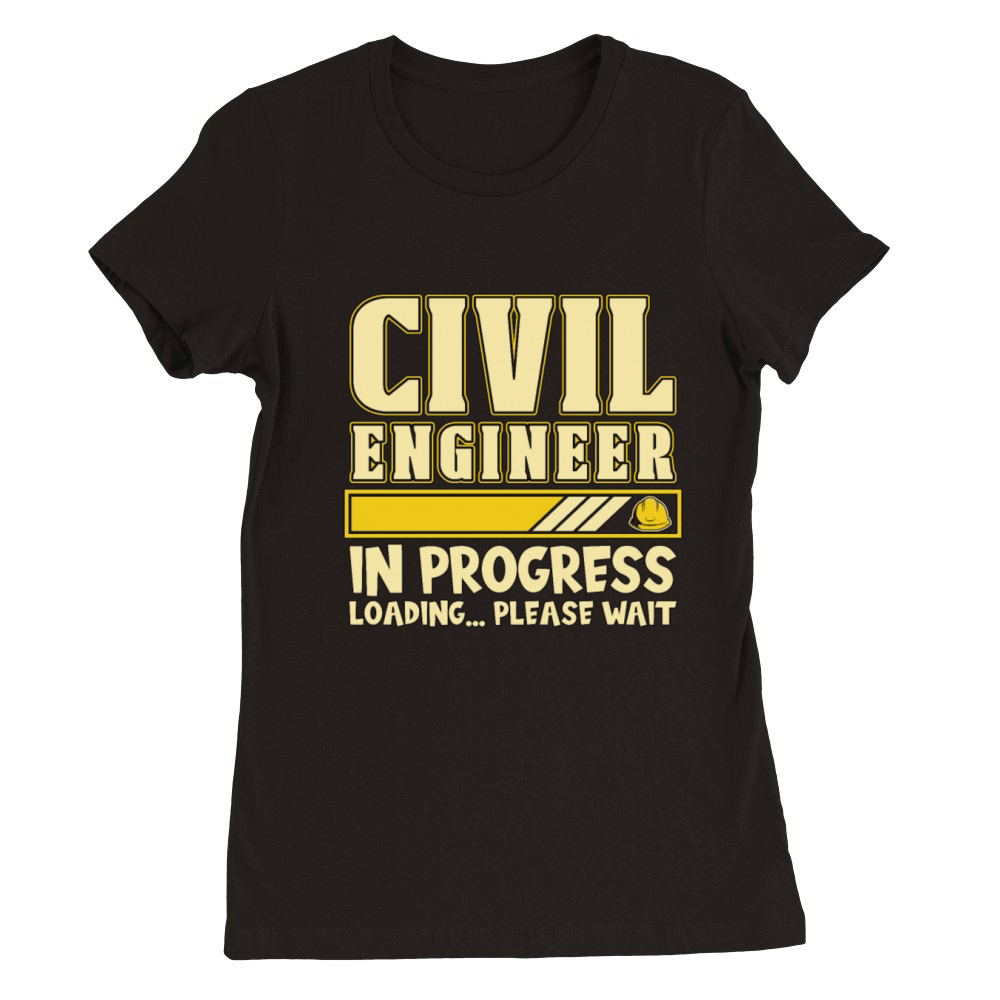 Civil Engineer In Progress Loading Engineering Premium Womens Crewneck T-shirt