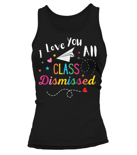 I Love You All Class Dismissed Last Day of School Tank top Woman