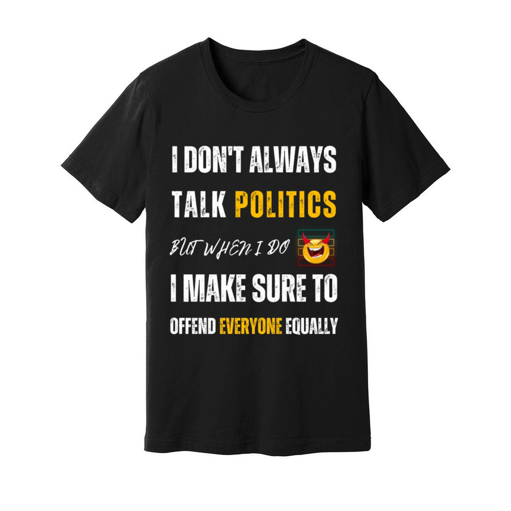 Talk About Politics Offend Everyone Unisex Jersey Tee