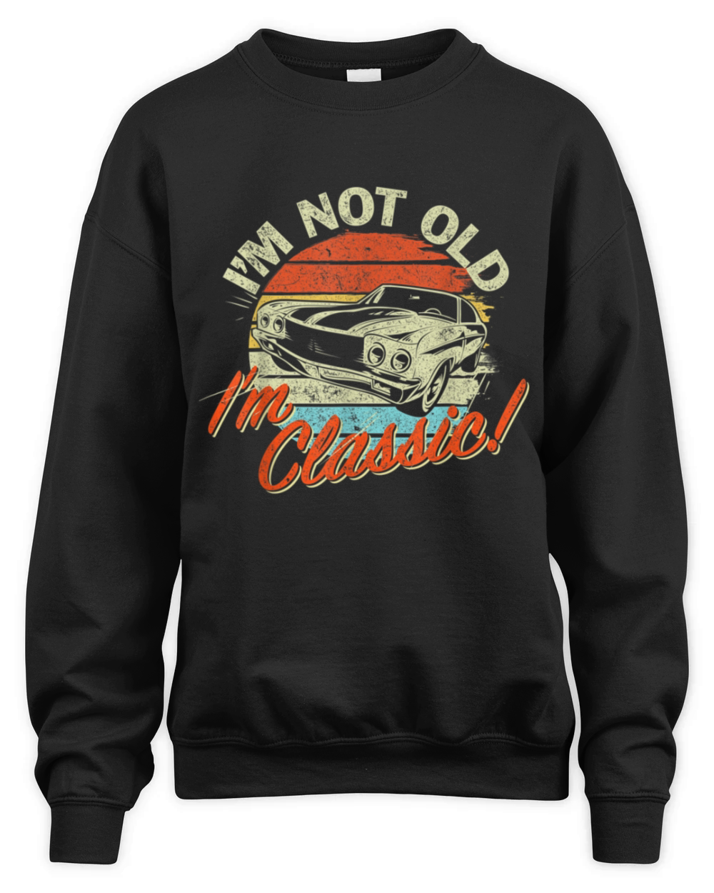 Classic Car Old Cars Birthday Gift Im not old Im Unisex Premium Crewneck Sweatshirt