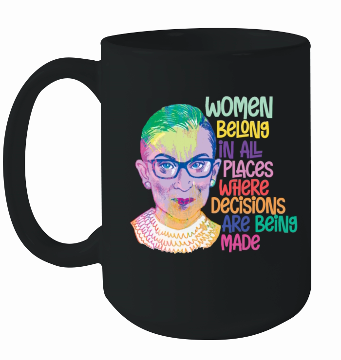 Ruth Bader Ginsburg Women Belong In All Places Ceramic Mug