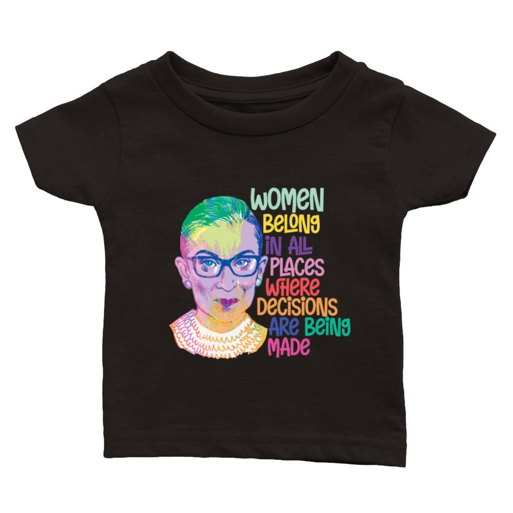 Ruth Bader Ginsburg Women Belong In All Places Classic Baby Crewneck T-shirt