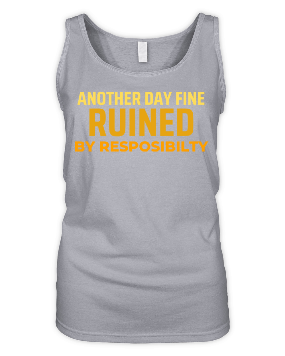 Another Fine Day Ruined By Responsibility Funny Organic Women's Tank Top
