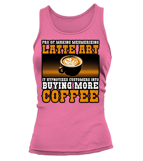 Pro Of Making Mesmerizing Latte Art It Hypnotizes Tank top Woman