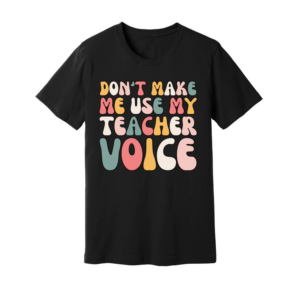 Retro Dont Make Me Use My Teacher Voice Unisex Jersey Tee