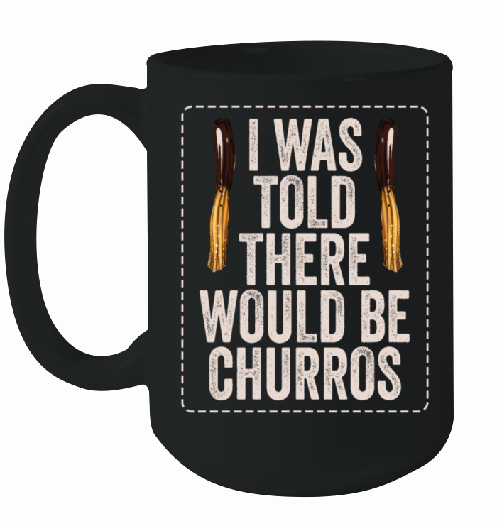 I Was Told There Would Be Churros Ceramic Mug